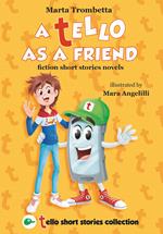 A Tello as a friend. Fiction short stories novels. Ediz. illustrata