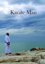 Karate man. Da Sarnano a Okinawa: 40 anni di karate come filosofia di vita e pratica educativa