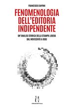 Fenomenologia dell'editoria indipendente. Un'analisi storica della stampa libera dal Novecento a oggi