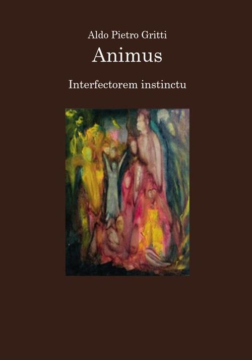 Animus. Interfectorem instinctu - Aldo Pietro Gritti - copertina