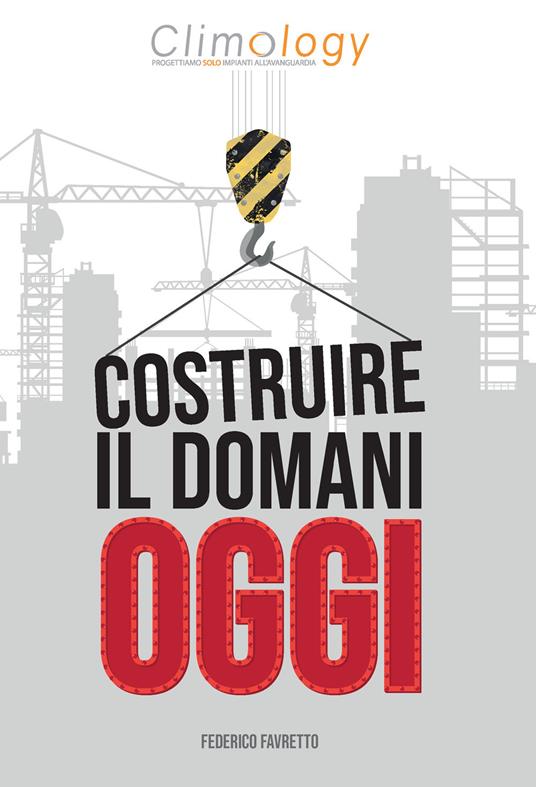 Costruire il domani oggi - Federico Favretto,Climology srl - copertina