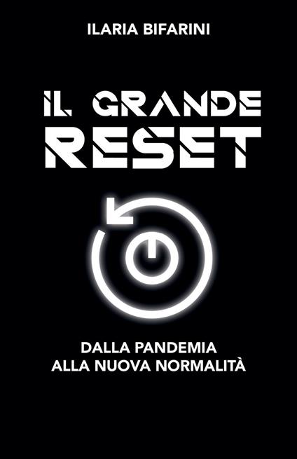 Il grande reset. Dalla pandemia alla nuova normalità - Ilaria Bifarini - copertina