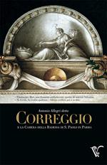 Antonio Allegri detto Correggio e la Camera della Badessa di S. Paolo in Parma