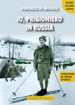 Io, prigioniero in Russia. 1940-45 dal diario di un alpino sul fronte russo