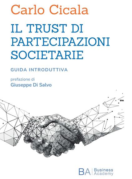 Il trust di partecipazioni societarie. Guida introduttiva - Carlo Cicala - copertina