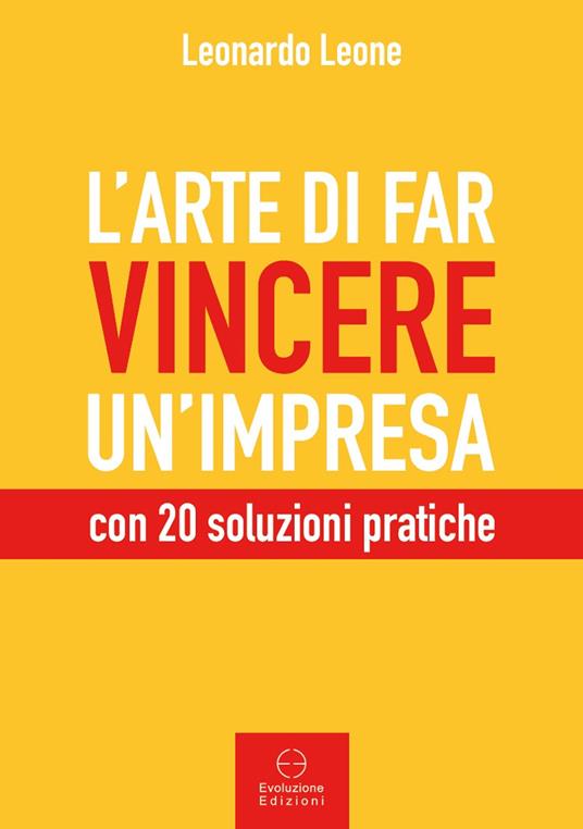 L' arte di far vincere un'impresa. con 20 soluzioni pratiche - Leonardo Leone - copertina