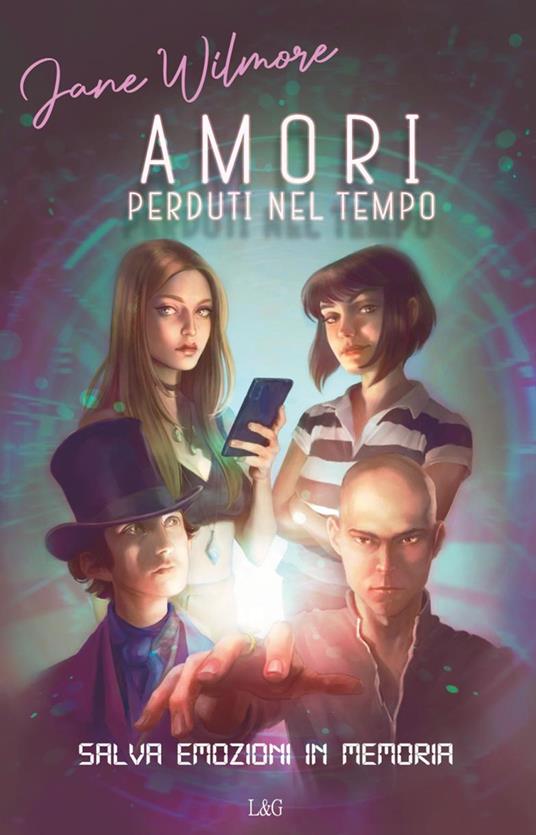 Amori perduti nel tempo. Salva emozioni in memoria - Jane Wilmore - copertina