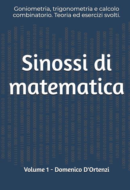 Sinossi di matematica. Vol. 1: Goniometria, trigonometria e calcolo combinatorio. Teoria ed esercizi svolti - Domenico D'Ortenzi - copertina