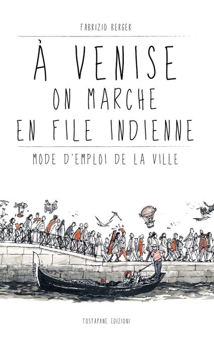 À Venise on marche en file indienne. Mode d’emploi de la ville - Fabrizio Berger - copertina