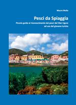 Pesci da spiaggia. Piccola guida al riconoscimento dei pesci del Mar Ligure ad uso del giovane turista