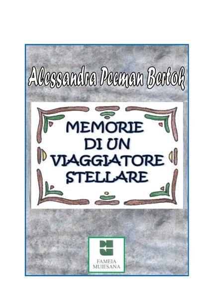 Memorie di un viaggiatore stellare - Alessandra Pecman Bertok - copertina
