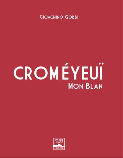 Croméyeuï Mon Blan. Ediz. italiana e inglese - Gioachino Gobbi - copertina