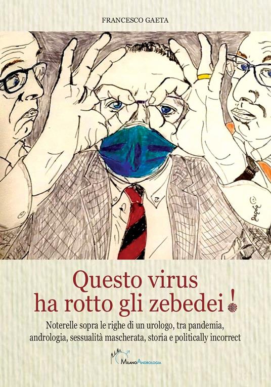 Questo virus ha rotto gli zebedei! Noterelle sopra le righe di un urologo, tra pandemia, andrologia, sessualità mascherata, storia e politically incorrect - Francesco Gaeta - copertina