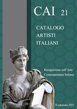 CAI 21. Catalogo Artisti Italiani. Ricognizione sull'arte contemporanea italiana. Ediz. illustrata