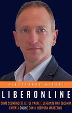 LiberOnline. Come sconfiggere le tue paure e generare una seconda entrata online con il network marketing