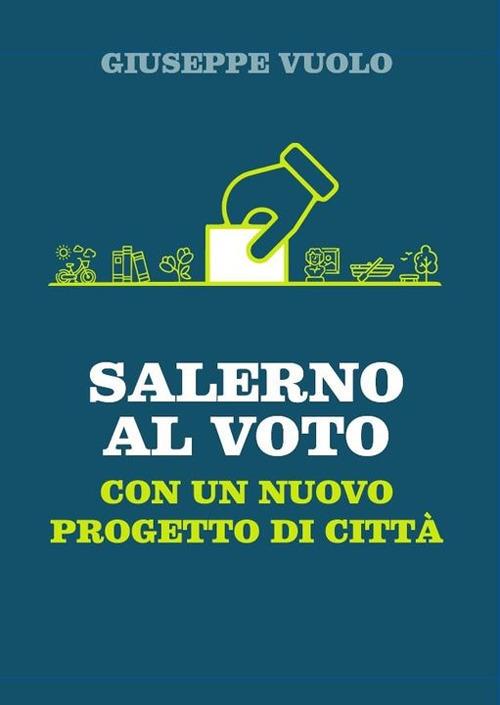 Salerno al voto. Con un nuovo progetto di città - Giuseppe Vuolo - copertina