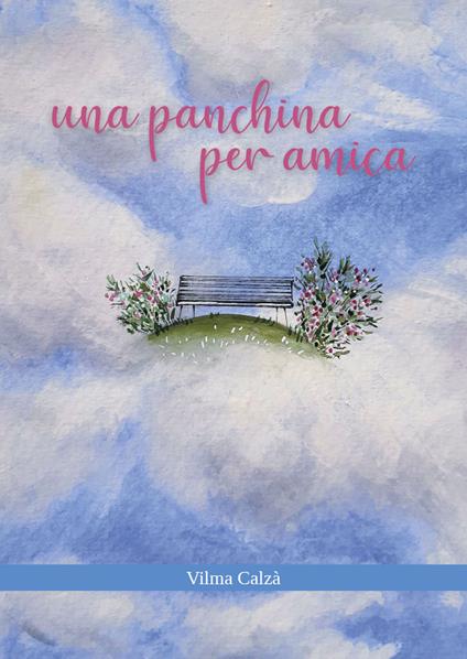 Una panchina per amica - Vilma Calzà - copertina