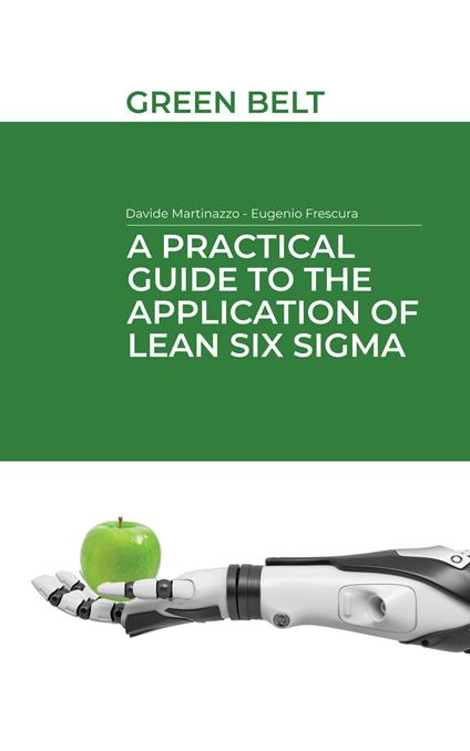 A practical guide to the application of Lean Six Sigma. Green belt - Eugenio Frescura,Davide Martinazzo - copertina