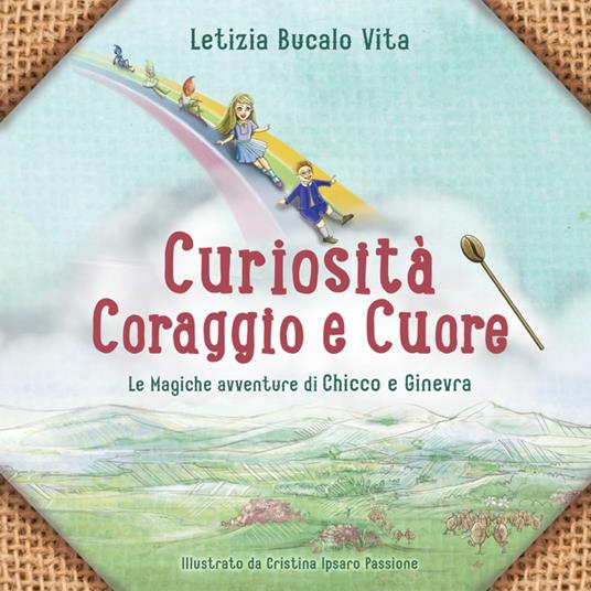 Curiosità coraggio e cuore. Le magiche avventure di Chicco e Ginevra. Ediz. illustrata - Letizia Bucalo,Cristina Ipsaro Passione - copertina