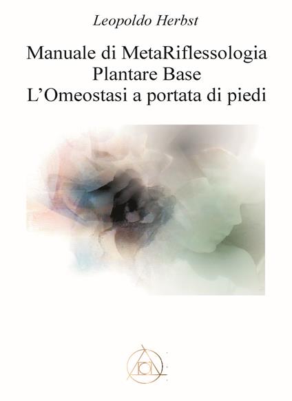 Manuale di metariflessologia plantare base. L'omeostasi a portata di piede. Nuova ediz. - Leopoldo Herbst - copertina
