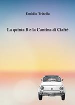 La quinta B e la Cantina di Ciafrè