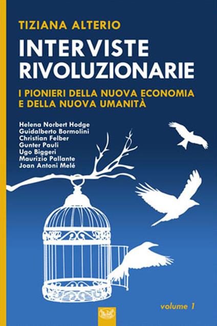 Interviste rivoluzionarie. I pionieri della nuova economia e della nuova umanità. Ediz. integrale - Tiziana Alterio - copertina