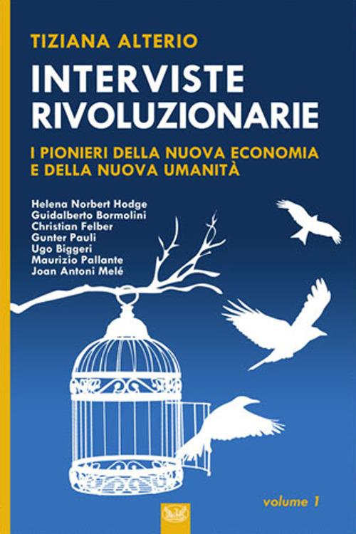Interviste rivoluzionarie. I pionieri della nuova economia e della nuova umanità. Ediz. integrale - Tiziana Alterio - copertina