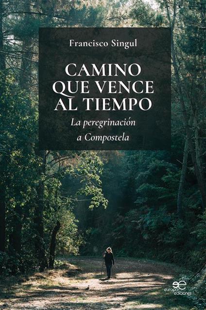 Camino que vence al tiempo. La peregrinación a Compostela - Francisco Singul - copertina