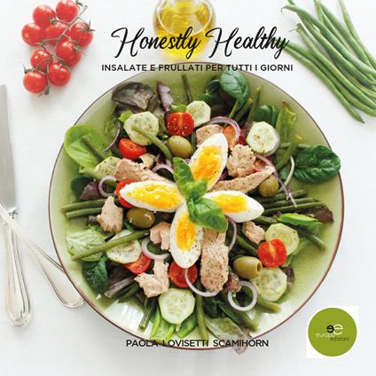 Honestly Healthy. Insalate e frullati per tutti i giorni - Paola Lovisetti Scamihorn - copertina