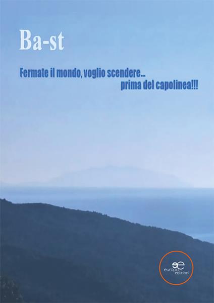 Fermate il mondo, voglio scendere... prima del capolinea!!! - Ba/st - copertina