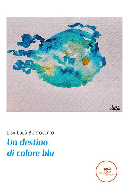 Un destino di colore blu - Lisa Lulù Bortoletto - copertina
