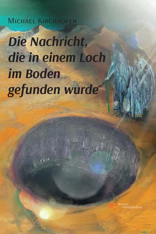 Die Nachricht die in einem Loch im Boden gefunden wurde - Michael Kirchhofen - copertina