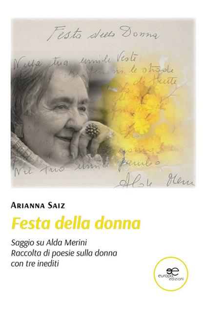 Festa della donna. Saggio su Alda Merini. Raccolta di poesia sulla donna con tre inediti - Arianna Saiz - copertina
