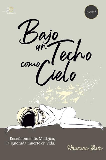 Bajo un techo como cielo. Encefalomielitis miálgica, la ignorada muerte en vida - Dharana Shiva - copertina