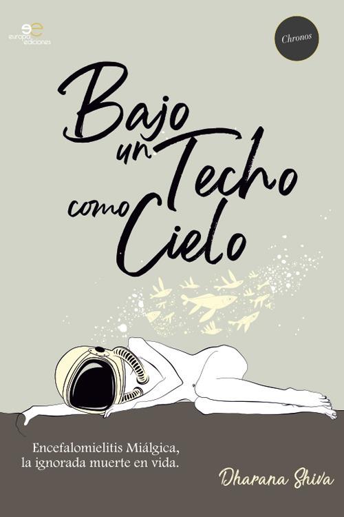 Bajo un techo como cielo. Encefalomielitis miálgica, la ignorada muerte en vida - Dharana Shiva - copertina
