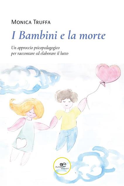 I bambini e la morte. Un approccio psicopedagogico per raccontare ed elaborare il lutto - Monica Truffa - copertina