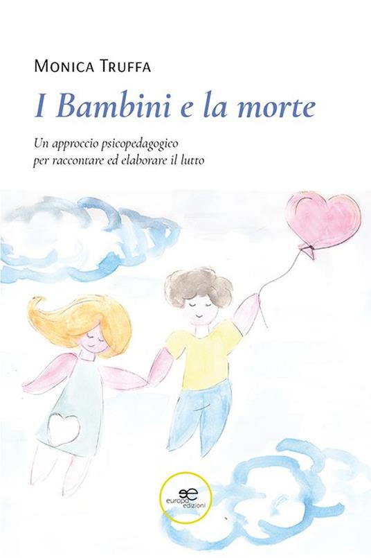 I bambini e la morte. Un approccio psicopedagogico per raccontare ed elaborare il lutto - Monica Truffa - copertina