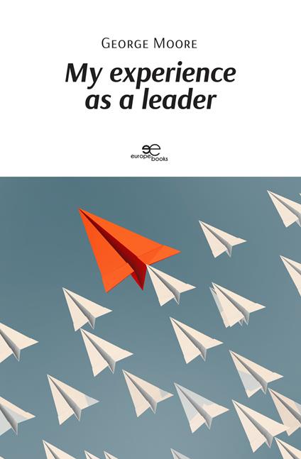 My experience as a leader - George Moore - copertina