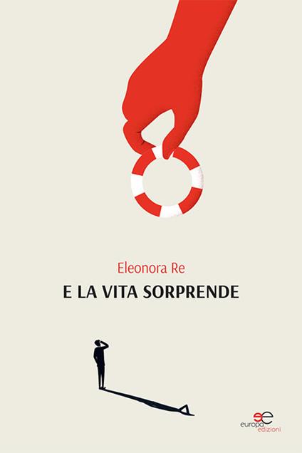 E la vita sorprende - Eleonora Re - copertina