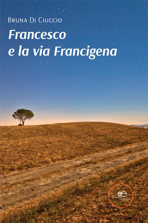 Francesco e la via Francigena - Bruna Di Ciuccio - copertina