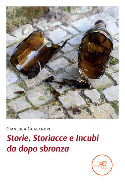 Storie, storiacce e incubi da dopo sbronza - Gianluca Gualandri - copertina