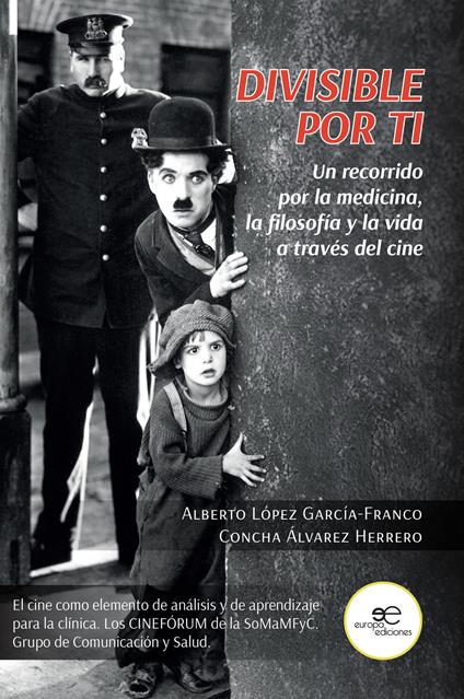 Divisible por ti. Un recorrido por la medicina, la filosofía y la vida a través del cine - Alberto López García-Franco,Concha Álvarez Herrero - copertina
