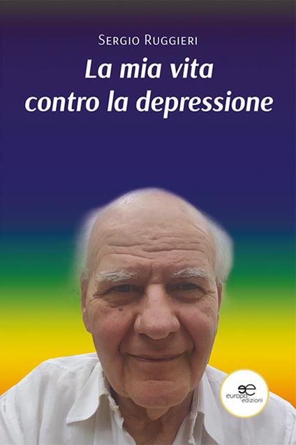 La mia vita contro la depressione - Sergio Ruggieri - copertina