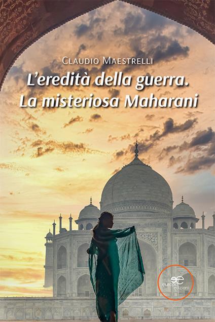 L' eredità della guerra. La misteriosa Maharani - Claudio Maestrelli - ebook