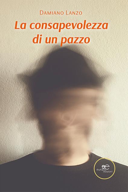 La consapevolezza di un pazzo - Damiano Lanzo - copertina