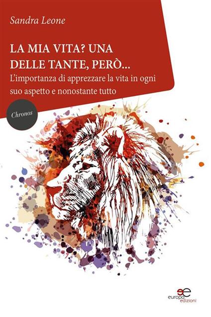 La mia vita? Una delle tante, però... L'importanza di apprezzare la vita in ogni suo aspetto e nonostante tutto - Sandra Leone - ebook