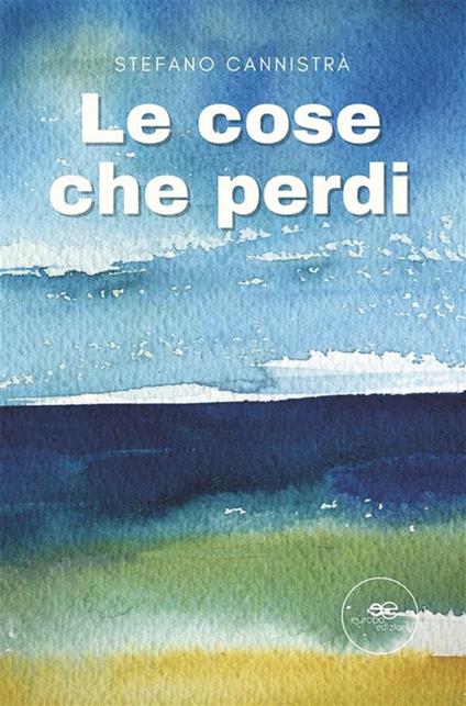 Le cose che perdi - Stefano Cannistrà - ebook