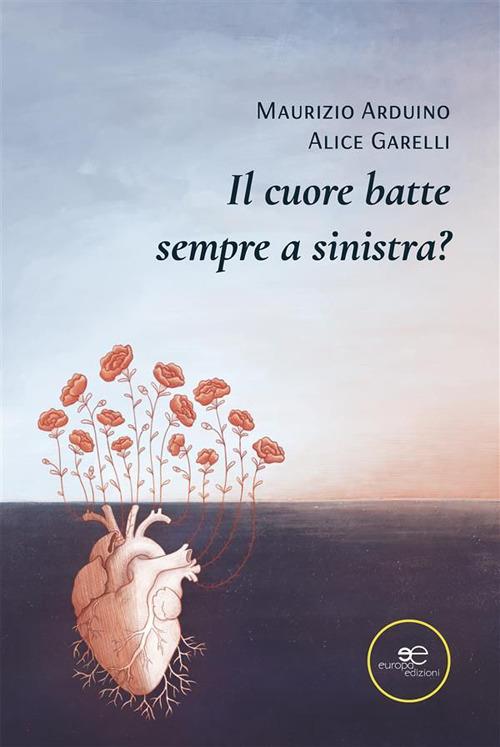 Il cuore batte sempre a sinistra? - Maurizio Arduino,Alice Garelli - ebook