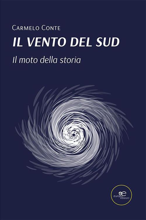 Il vento del Sud. Il moto della storia - Carmelo Conte - copertina