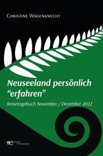 Neuseeland persönlich «erfahren». Reisetagebuch November - Dezember 2022